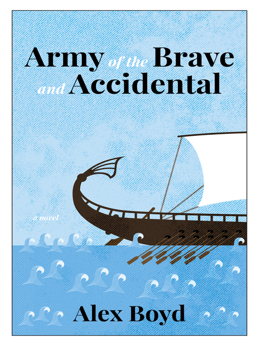 Title details for Army of the Brave and Accidental by Alex Boyd - Available
